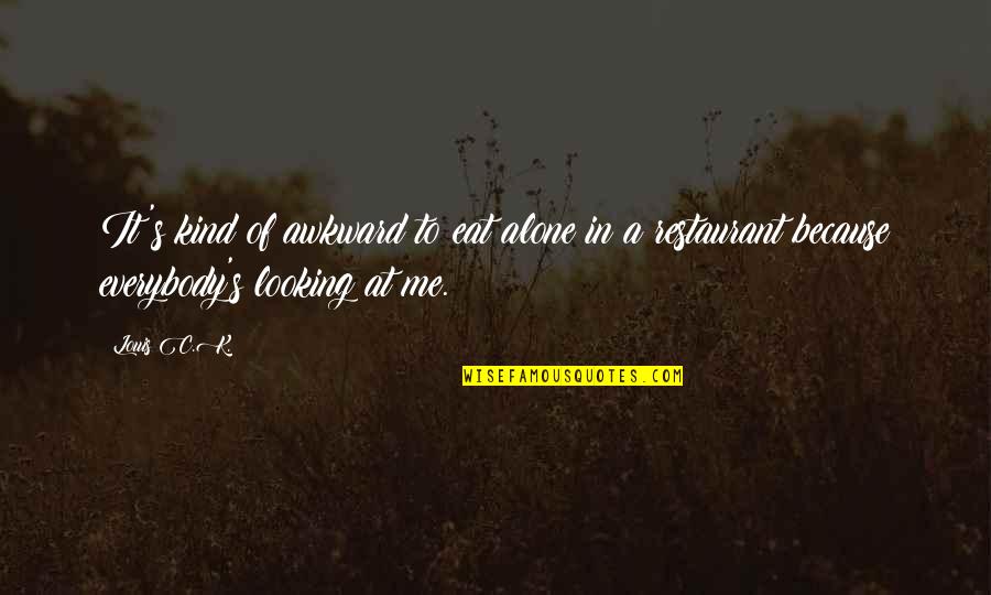 Defence Forces Quotes By Louis C.K.: It's kind of awkward to eat alone in