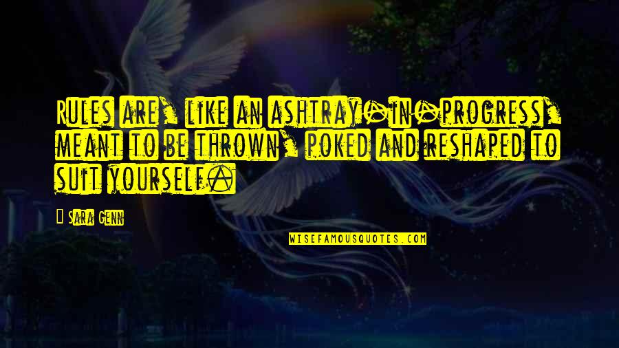 Defence Health Quote Quotes By Sara Genn: Rules are, like an ashtray-in-progress, meant to be Defence Health Quote Quotes By Sara Genn: Rules are, like an ashtray-in-progress, meant to be