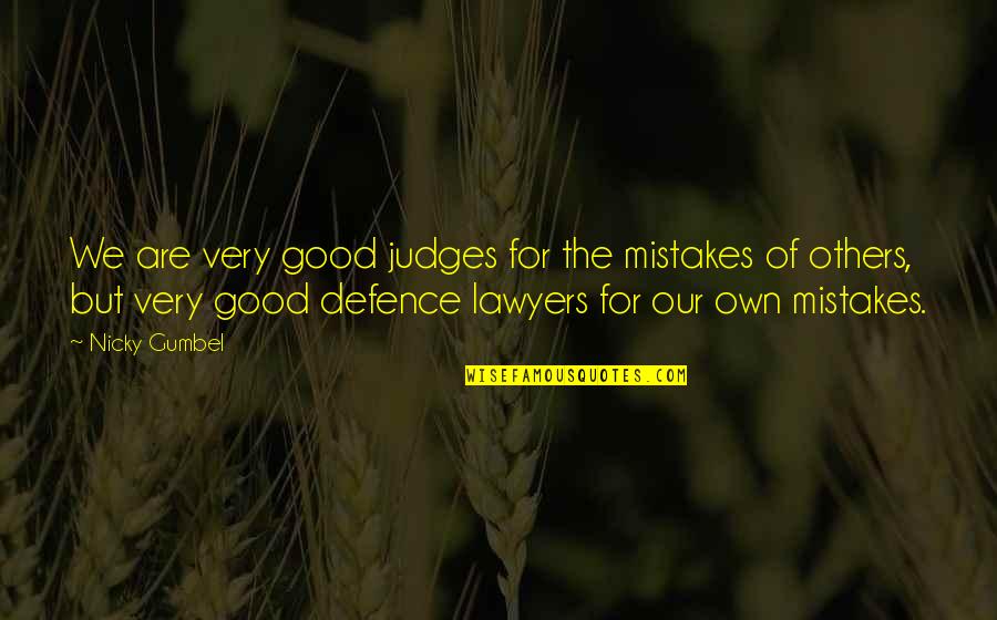 Defence Lawyer Quotes By Nicky Gumbel: We are very good judges for the mistakes