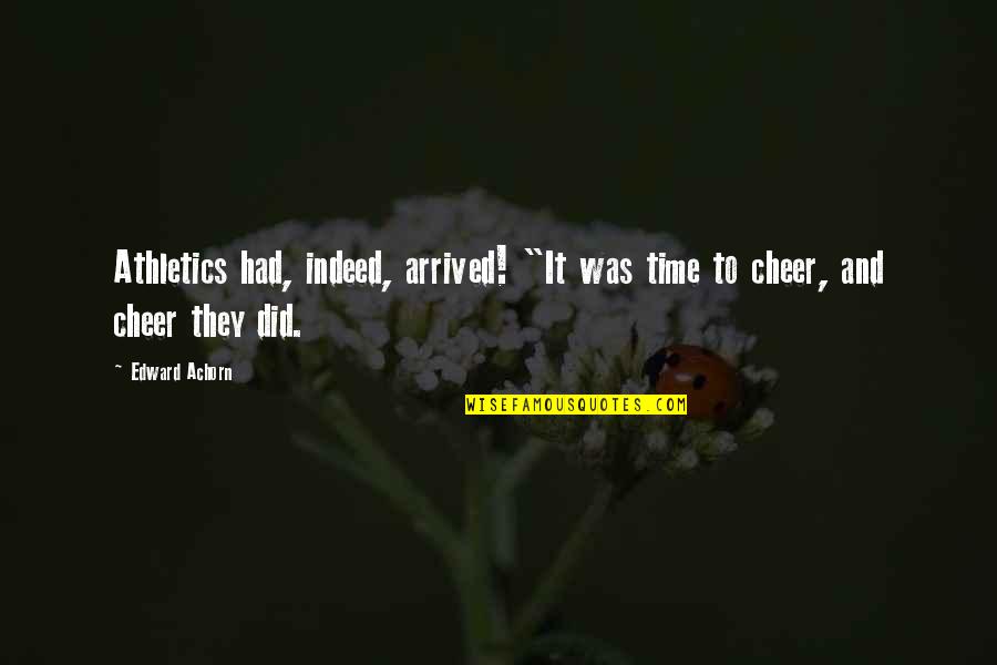 Defence Of The Realm Act Quotes By Edward Achorn: Athletics had, indeed, arrived! "It was time to