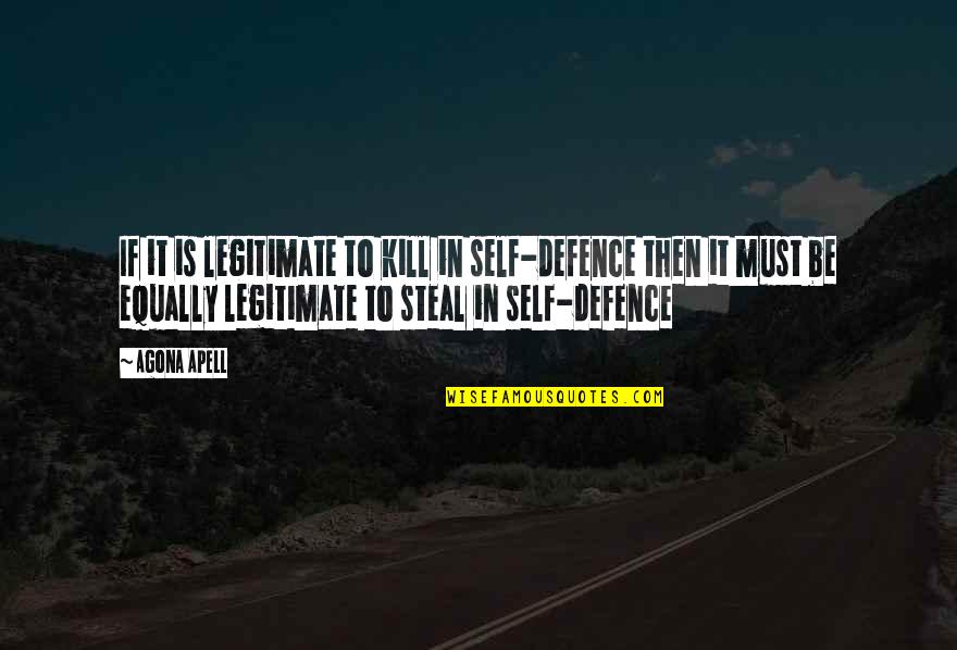 Defence Quotes By Agona Apell: If it is legitimate to kill in self-defence Defence Quotes By Agona Apell: If it is legitimate to kill in self-defence