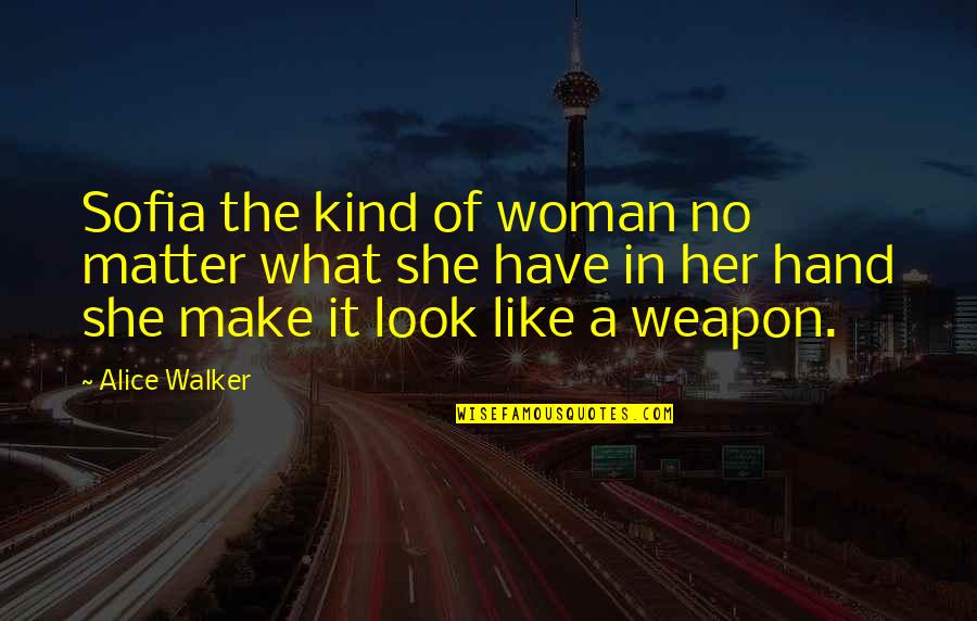 Defence Quotes By Alice Walker: Sofia the kind of woman no matter what
