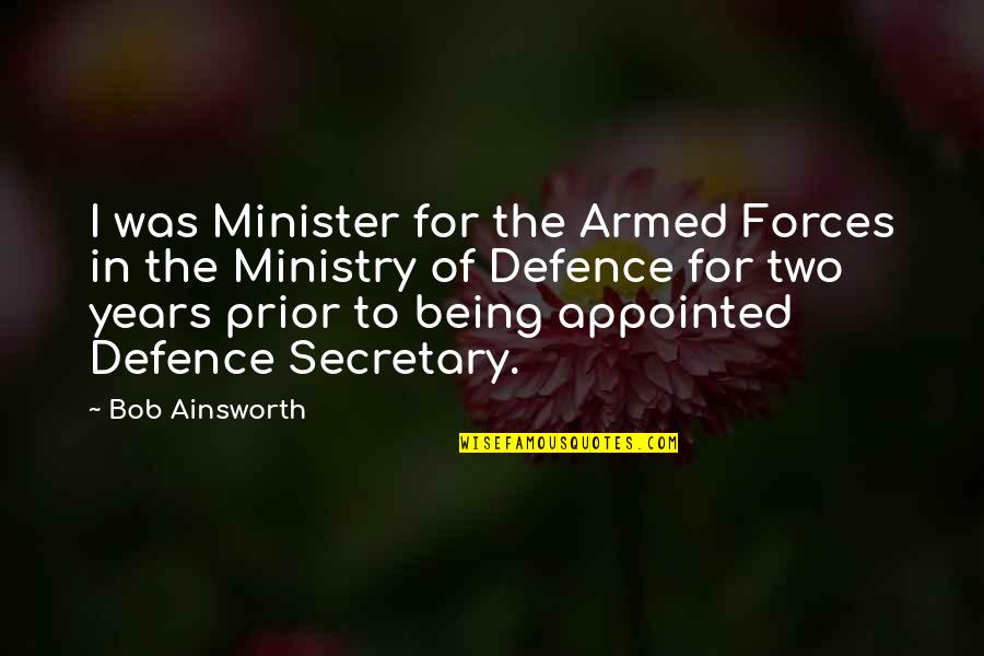 Defence Quotes By Bob Ainsworth: I was Minister for the Armed Forces in