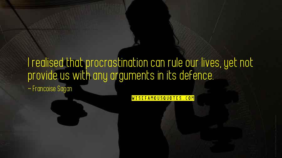 Defence Quotes By Francoise Sagan: I realised that procrastination can rule our lives,