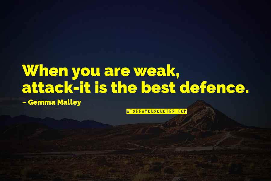 Defence Quotes By Gemma Malley: When you are weak, attack-it is the best