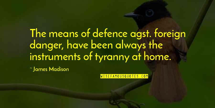 Defence Quotes By James Madison: The means of defence agst. foreign danger, have