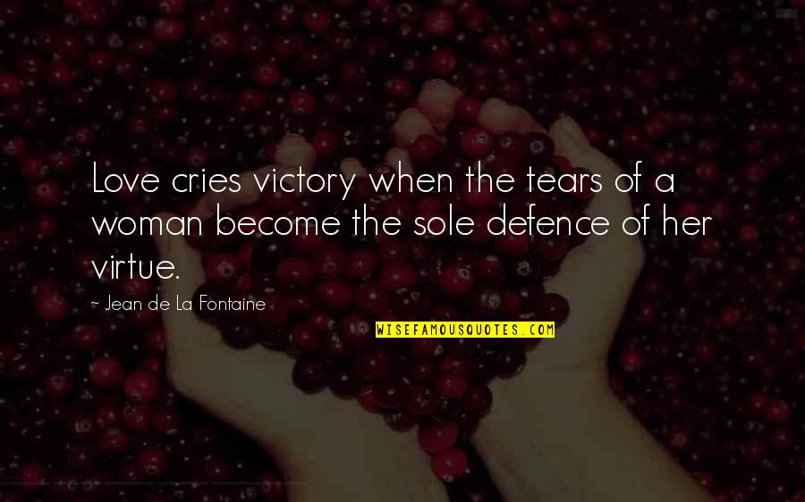 Defence Quotes By Jean De La Fontaine: Love cries victory when the tears of a