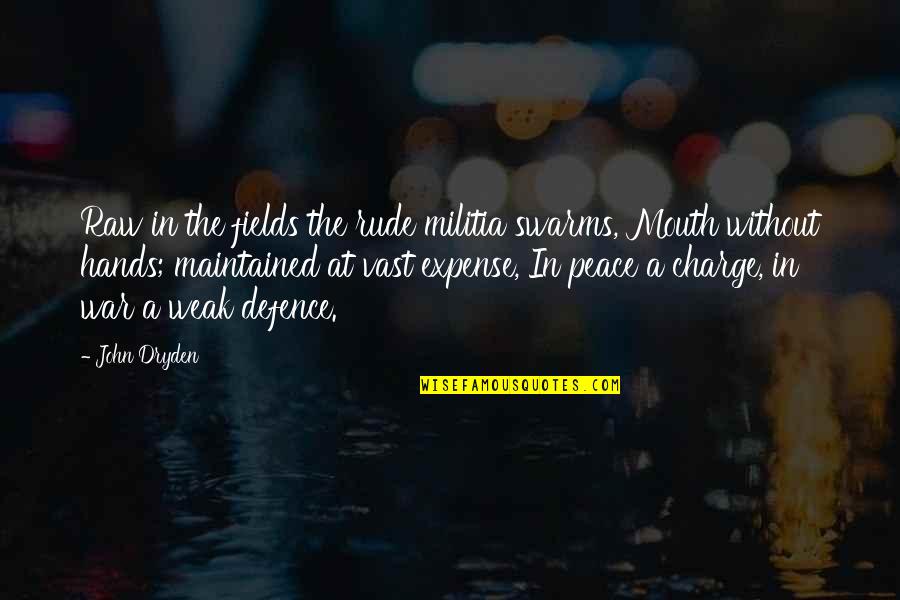 Defence Quotes By John Dryden: Raw in the fields the rude militia swarms, Defence Quotes By John Dryden: Raw in the fields the rude militia swarms,