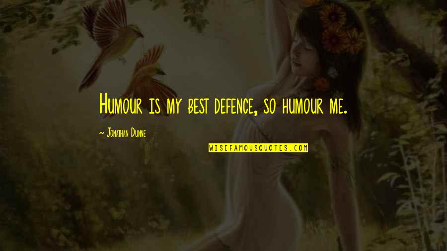 Defence Quotes By Jonathan Dunne: Humour is my best defence, so humour me.