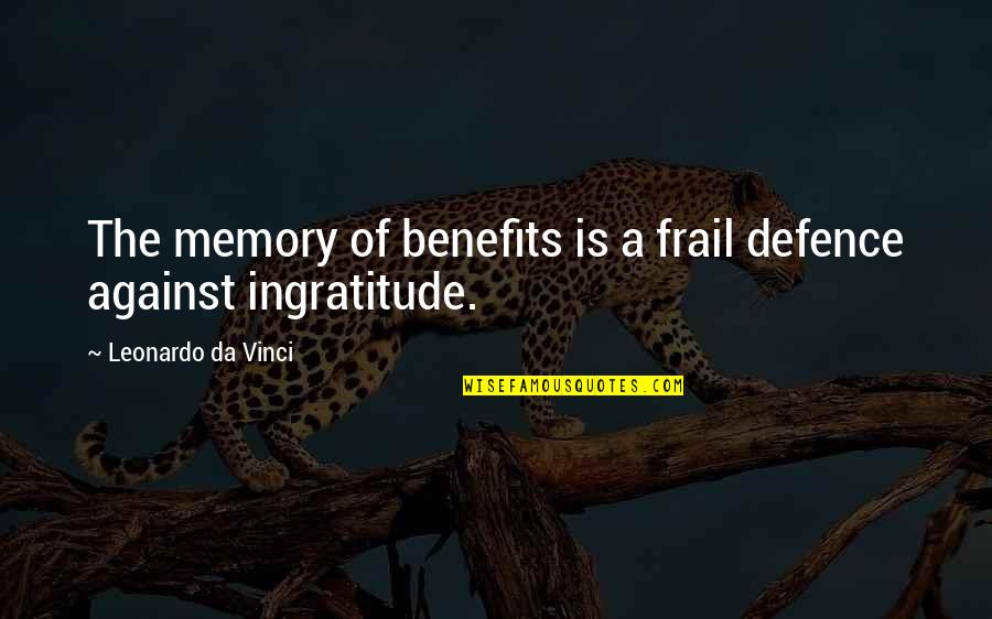 Defence Quotes By Leonardo Da Vinci: The memory of benefits is a frail defence