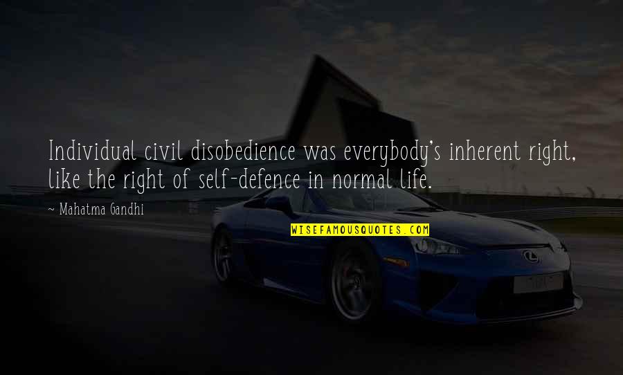 Defence Quotes By Mahatma Gandhi: Individual civil disobedience was everybody's inherent right, like