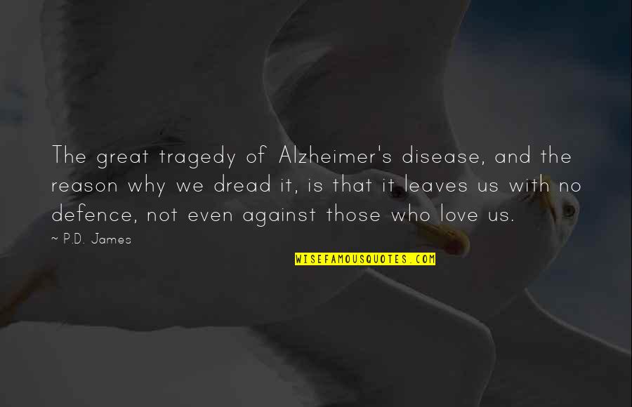 Defence Quotes By P.D. James: The great tragedy of Alzheimer's disease, and the