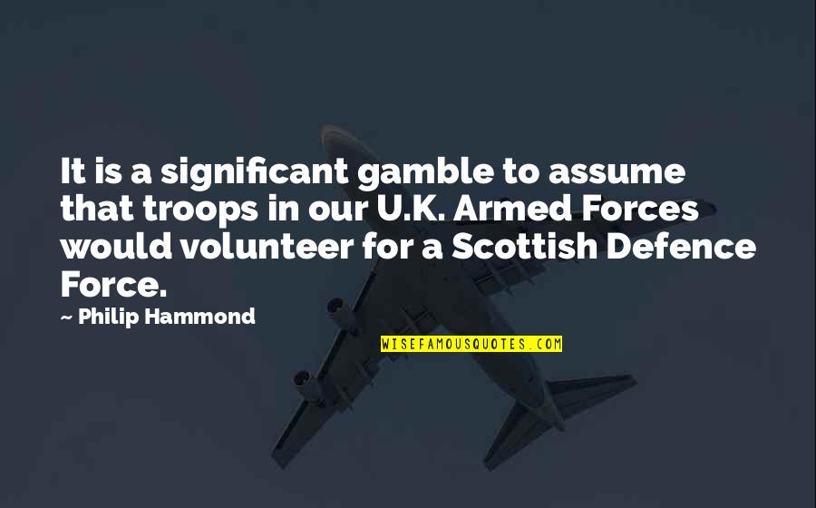 Defence Quotes By Philip Hammond: It is a significant gamble to assume that