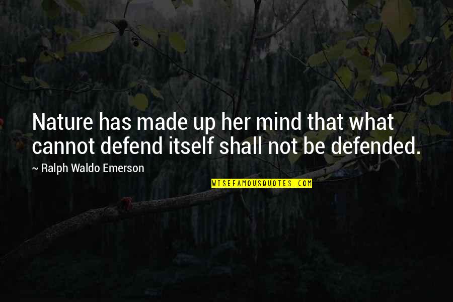 Defence Quotes By Ralph Waldo Emerson: Nature has made up her mind that what