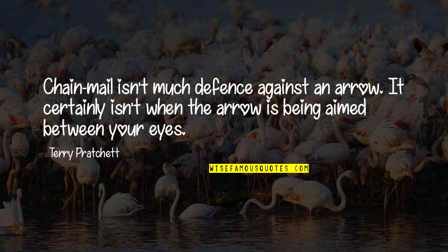 Defence Quotes By Terry Pratchett: Chain-mail isn't much defence against an arrow. It