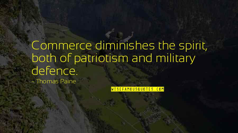 Defence Quotes By Thomas Paine: Commerce diminishes the spirit, both of patriotism and