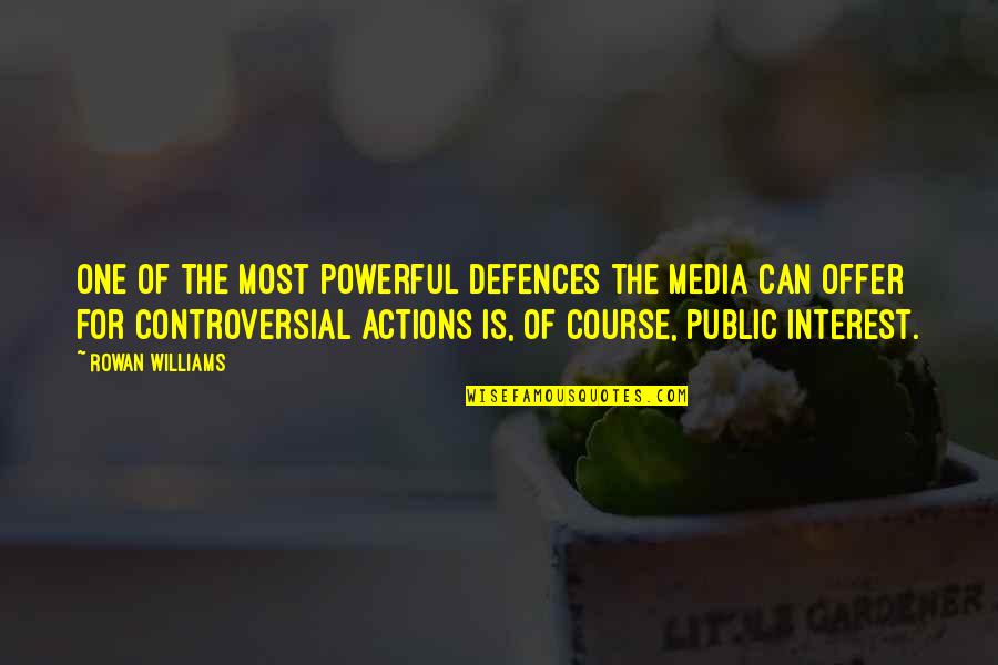 Defences Quotes By Rowan Williams: One of the most powerful defences the media