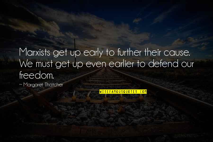 Defend Freedom Quotes By Margaret Thatcher: Marxists get up early to further their cause.