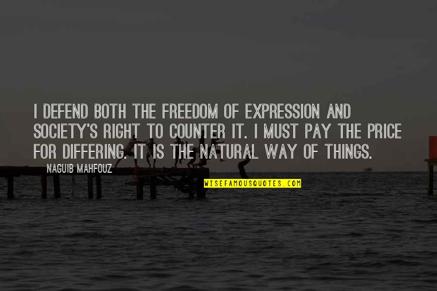 Defend Freedom Quotes By Naguib Mahfouz: I defend both the freedom of expression and Defend Freedom Quotes By Naguib Mahfouz: I defend both the freedom of expression and