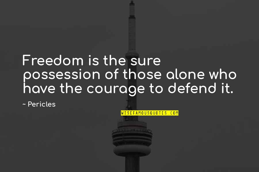 Defend Freedom Quotes By Pericles: Freedom is the sure possession of those alone