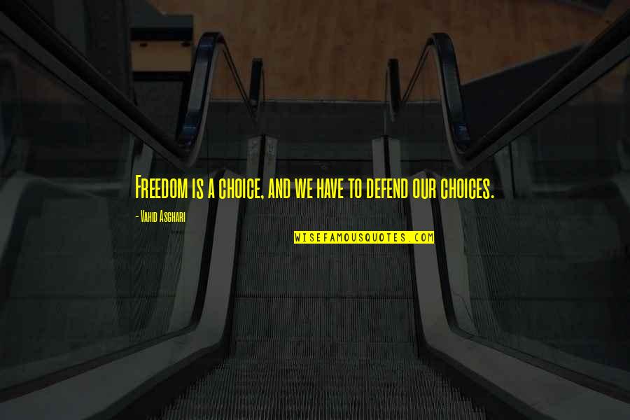 Defend Freedom Quotes By Vahid Asghari: Freedom is a choice, and we have to Defend Freedom Quotes By Vahid Asghari: Freedom is a choice, and we have to