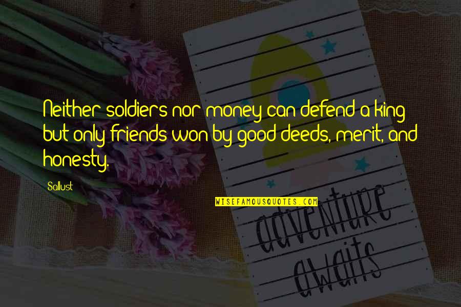 Defend Friends Quotes By Sallust: Neither soldiers nor money can defend a king