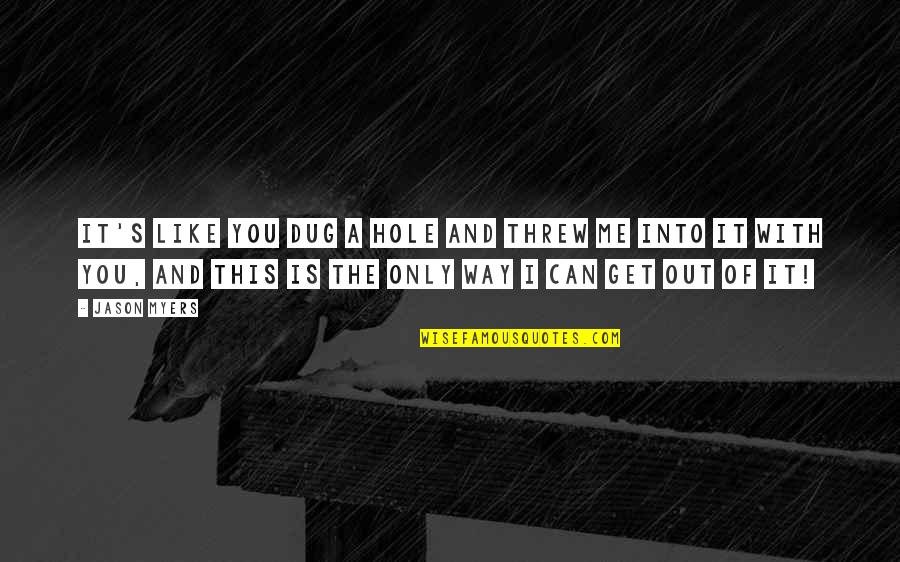 Defend Friendship Quotes By Jason Myers: It's like you dug a hole and threw Defend Friendship Quotes By Jason Myers: It's like you dug a hole and threw