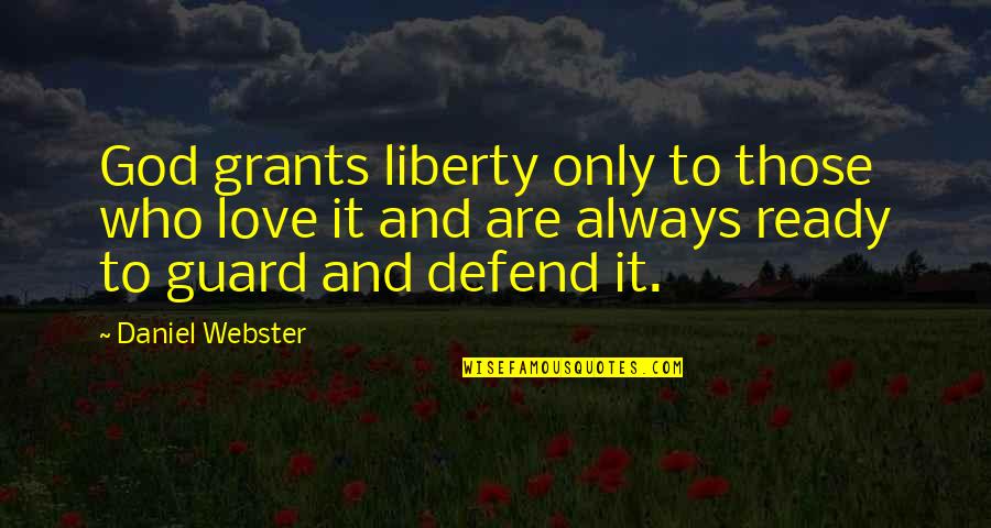 Defend Liberty Quotes By Daniel Webster: God grants liberty only to those who love