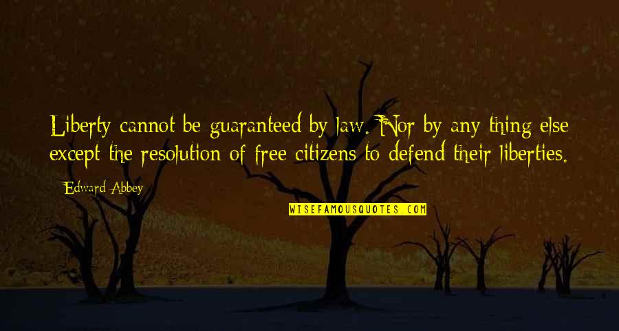 Defend Liberty Quotes By Edward Abbey: Liberty cannot be guaranteed by law. Nor by