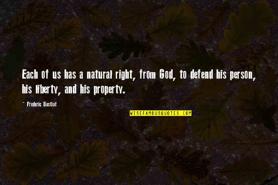 Defend Liberty Quotes By Frederic Bastiat: Each of us has a natural right, from