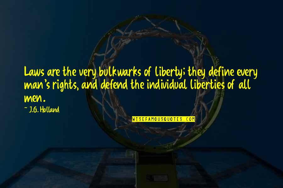 Defend Liberty Quotes By J.G. Holland: Laws are the very bulkwarks of liberty; they