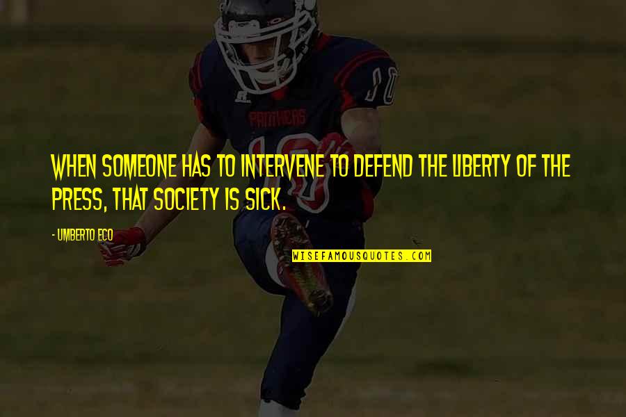 Defend Liberty Quotes By Umberto Eco: When someone has to intervene to defend the