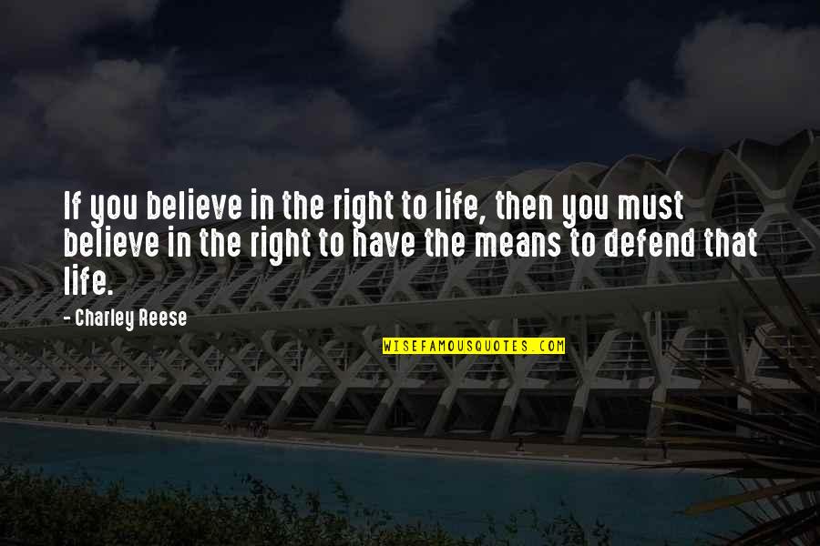 Defend Life Quotes By Charley Reese: If you believe in the right to life, Defend Life Quotes By Charley Reese: If you believe in the right to life,