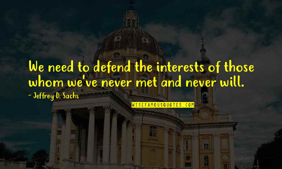 Defend Life Quotes By Jeffrey D. Sachs: We need to defend the interests of those