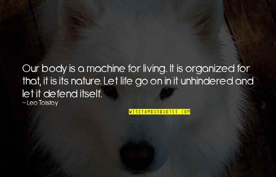Defend Life Quotes By Leo Tolstoy: Our body is a machine for living. It Defend Life Quotes By Leo Tolstoy: Our body is a machine for living. It