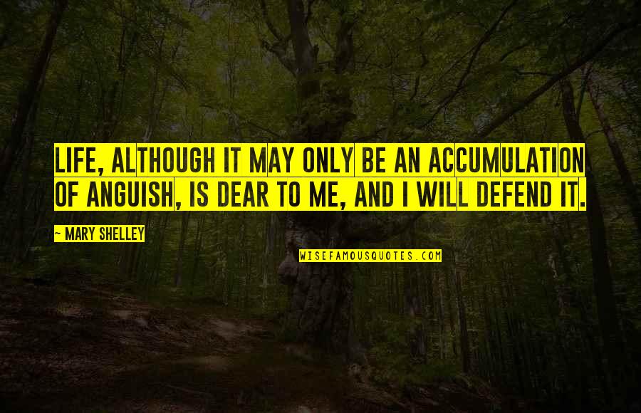 Defend Life Quotes By Mary Shelley: Life, although it may only be an accumulation Defend Life Quotes By Mary Shelley: Life, although it may only be an accumulation