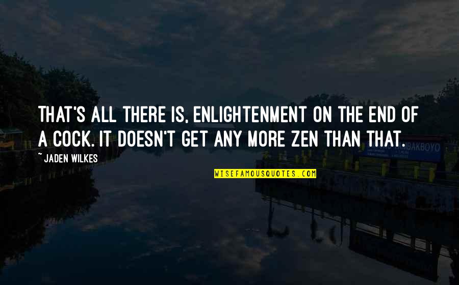 Defend Me Attorney Quotes By Jaden Wilkes: That's all there is, enlightenment on the end Defend Me Attorney Quotes By Jaden Wilkes: That's all there is, enlightenment on the end
