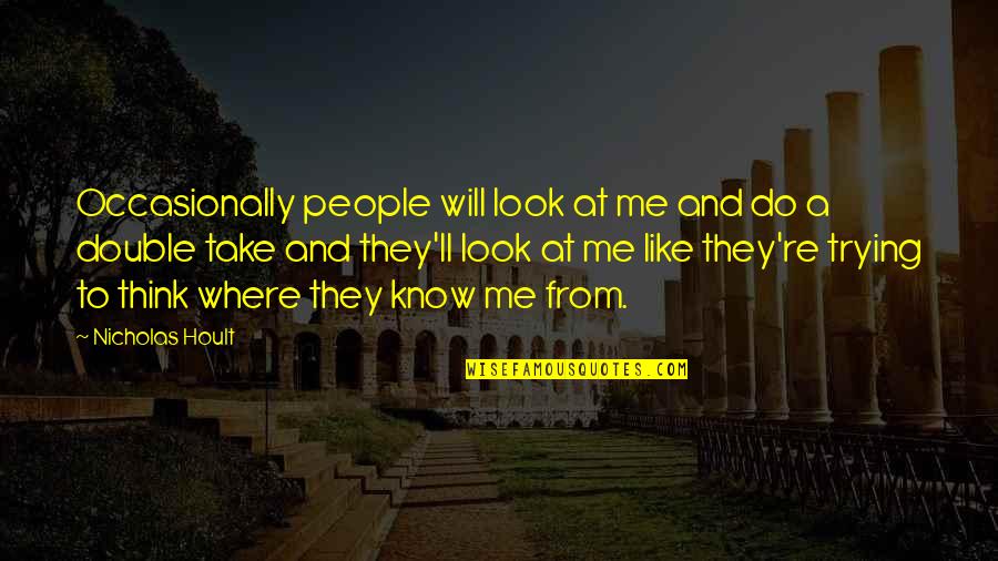 Defend Me Attorney Quotes By Nicholas Hoult: Occasionally people will look at me and do Defend Me Attorney Quotes By Nicholas Hoult: Occasionally people will look at me and do
