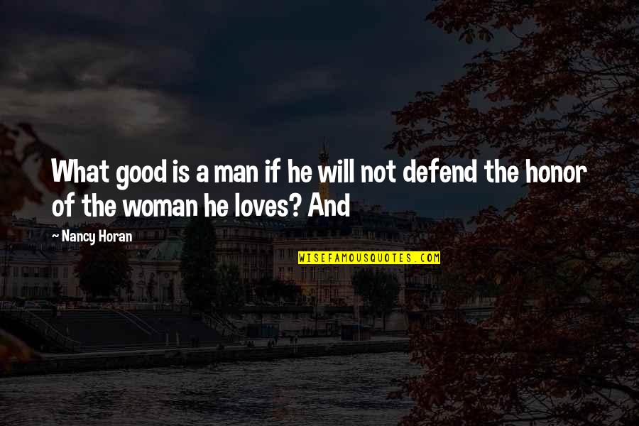 Defend My Honor Quotes By Nancy Horan: What good is a man if he will