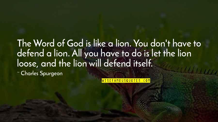 Defend On God Quotes By Charles Spurgeon: The Word of God is like a lion.