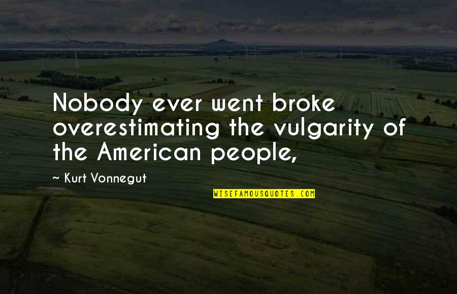 Defend On God Quotes By Kurt Vonnegut: Nobody ever went broke overestimating the vulgarity of