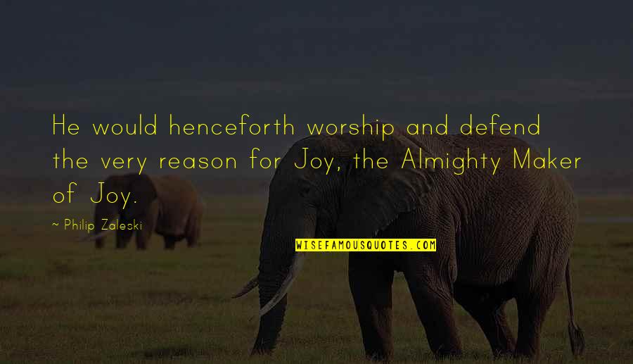 Defend On God Quotes By Philip Zaleski: He would henceforth worship and defend the very