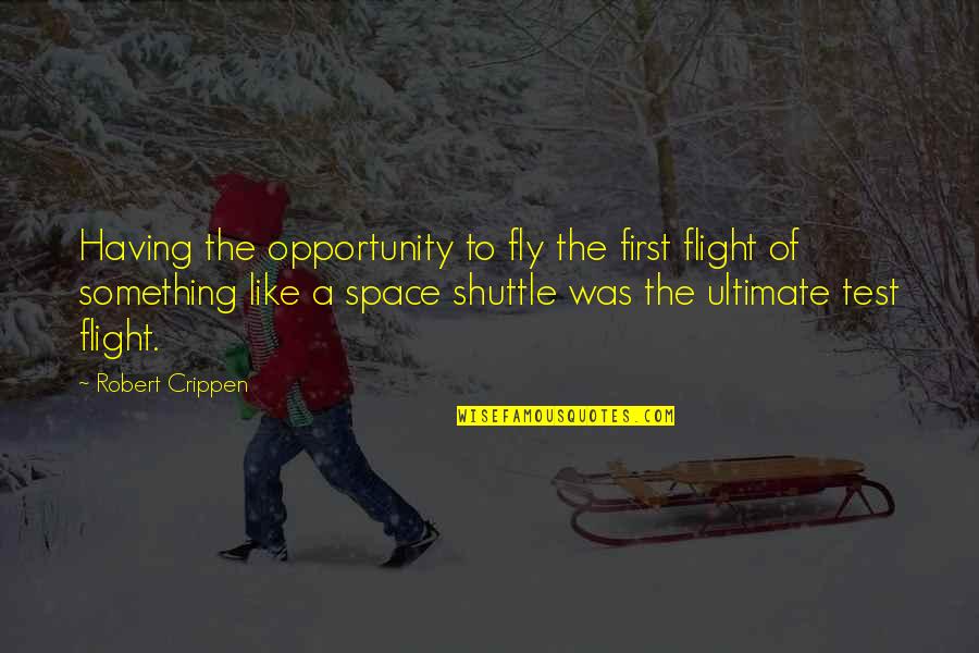 Defend On God Quotes By Robert Crippen: Having the opportunity to fly the first flight