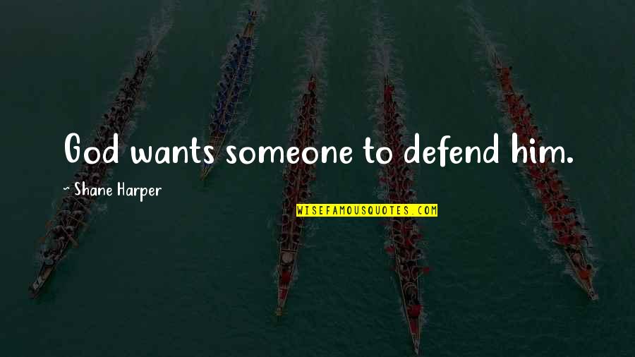 Defend On God Quotes By Shane Harper: God wants someone to defend him.