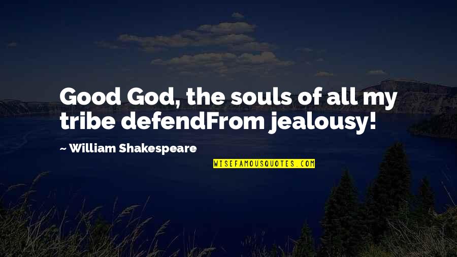 Defend On God Quotes By William Shakespeare: Good God, the souls of all my tribe