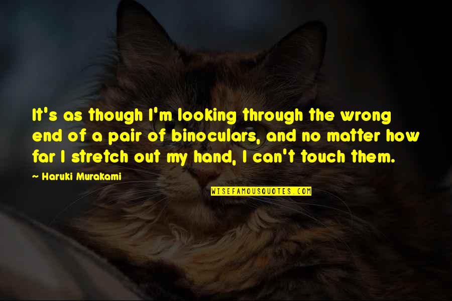 Defend Press Freedom Quotes By Haruki Murakami: It's as though I'm looking through the wrong Defend Press Freedom Quotes By Haruki Murakami: It's as though I'm looking through the wrong