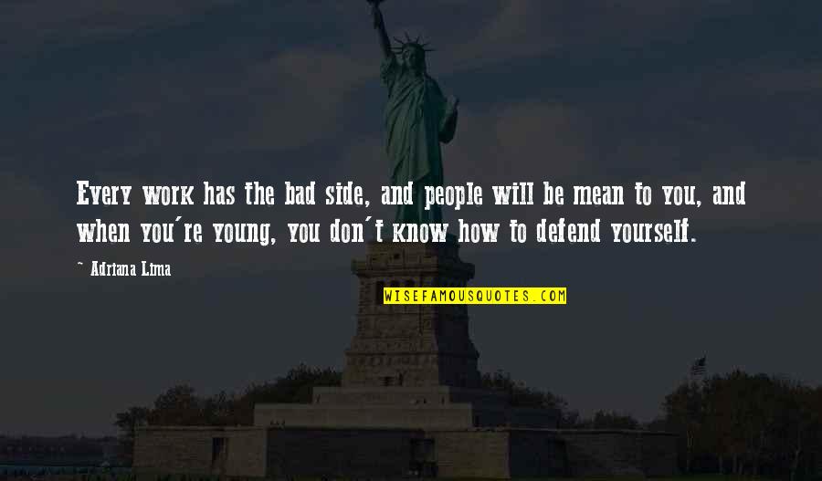 Defend You Quotes By Adriana Lima: Every work has the bad side, and people Defend You Quotes By Adriana Lima: Every work has the bad side, and people