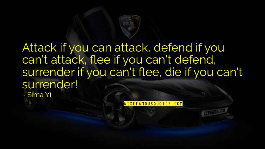 Defend You Quotes By Sima Yi: Attack if you can attack, defend if you