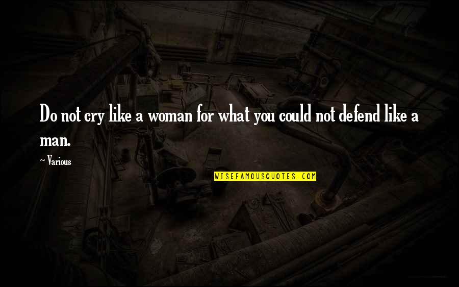 Defend You Quotes By Various: Do not cry like a woman for what