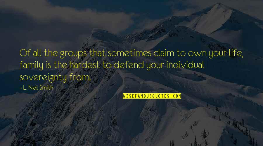 Defend Your Family Quotes By L. Neil Smith: Of all the groups that sometimes claim to